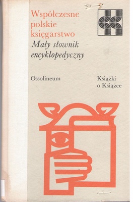 Współczesne polskie księgarstwo : mały słownik encyklopedyczny