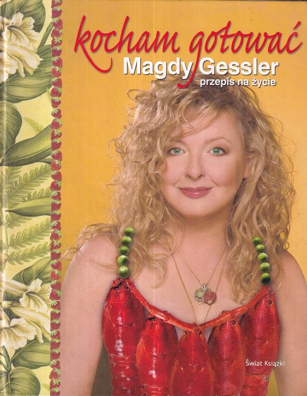 Kocham gotować : Magdy Gessler przepis na życie
