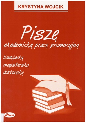 Piszę akademicką pracę promocyjną : licencjacką, magisterską, doktorską