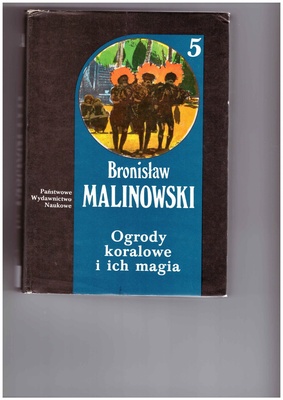 Ogrody koralowe i ich magia : studium metod uprawy ziemi oraz obrzędów towarzyszących rolnictwu na Wyspach Trobrianda : język magii i ogrodnictwa