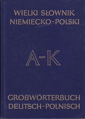 Wielki słownik niemiecko-polski z suplementem = Grosswörterbuch deutsch-polnisch mit Nachtrag.. T. 1, A-K
