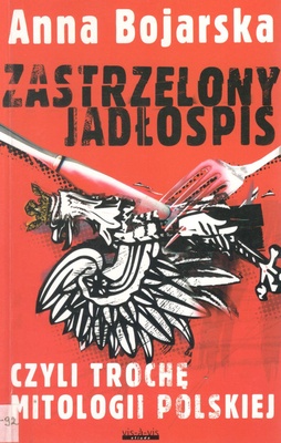 Zastrzelony jadłospis czyli Trochę mitologii polskiej