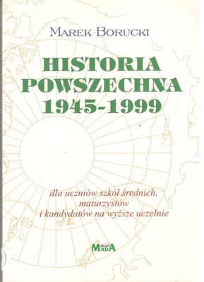Historia powszechna 1945-1999 : dla uczniów szkół średnich, maturzystów i kandydatów na wyższe uczelnie