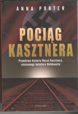 Pociąg Kasztnera : prawdziwa historia Rezsõ Kasztnera, nieznanego bohatera Holokaustu