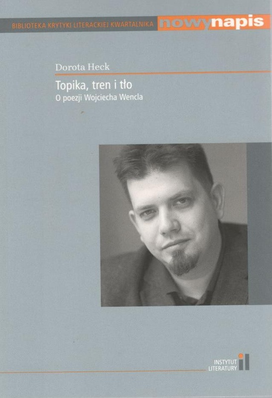 Topika, tren i tło : o poezji Wojciecha Wencla
