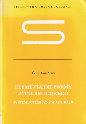 Elementarne formy życia religijnego : system totemiczny w Australii