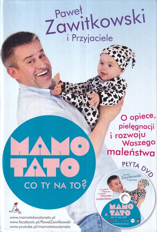 Mamo, tato, co ty na to? : o opiece, pielęgnacji i rozwoju Waszego maleństwa