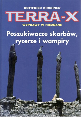 Terra - X : wyprawy w nieznane : poszukiwacze skarbów, rycerze i wampiry