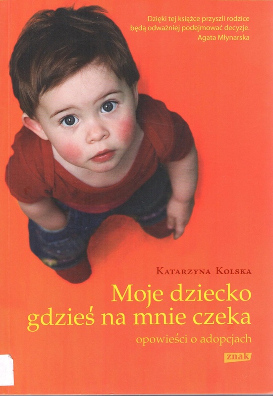 Moje dziecko gdzieś na mnie czeka : opowieści o adopcjach