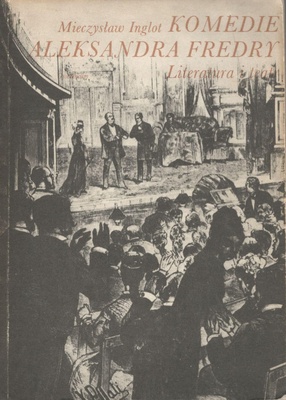 Komedie Aleksandra Fredry : literatura i teatr