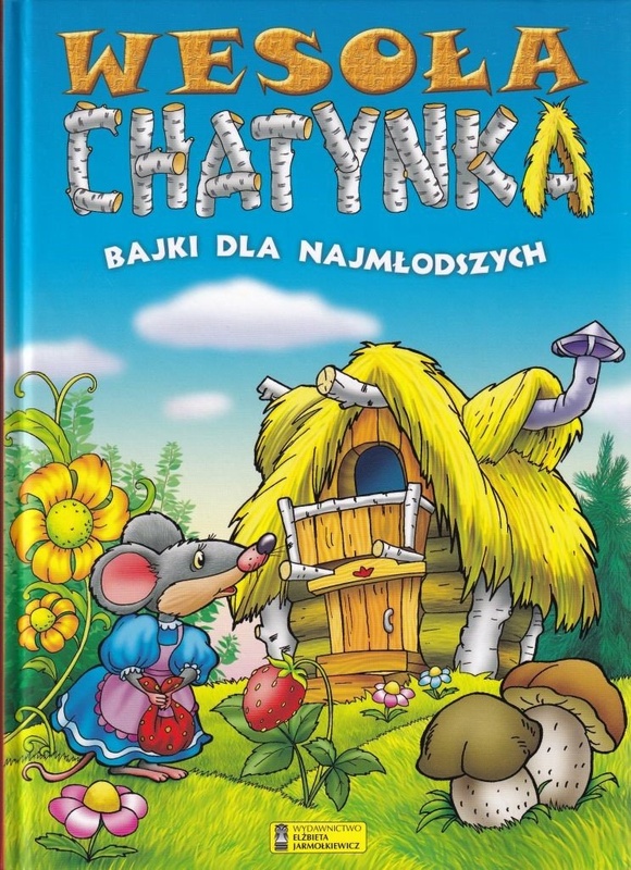 Wesoła chatynka : bajki dla najmłodszych