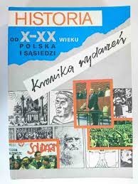 Historia od X-XX wieku : kronika wydarzeń : Polska i sąsiedzi