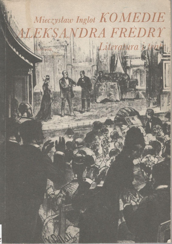 Komedie Aleksandra Fredry : literatura i teatr
