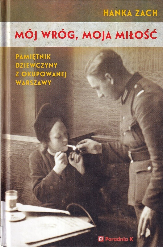 Mój wróg, moja miłość : pamiętnik dziewczyny z okupowanej Warszawy