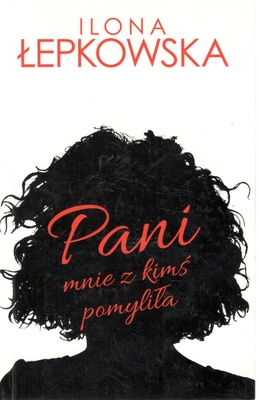 Pani mnie z kimś pomyliła