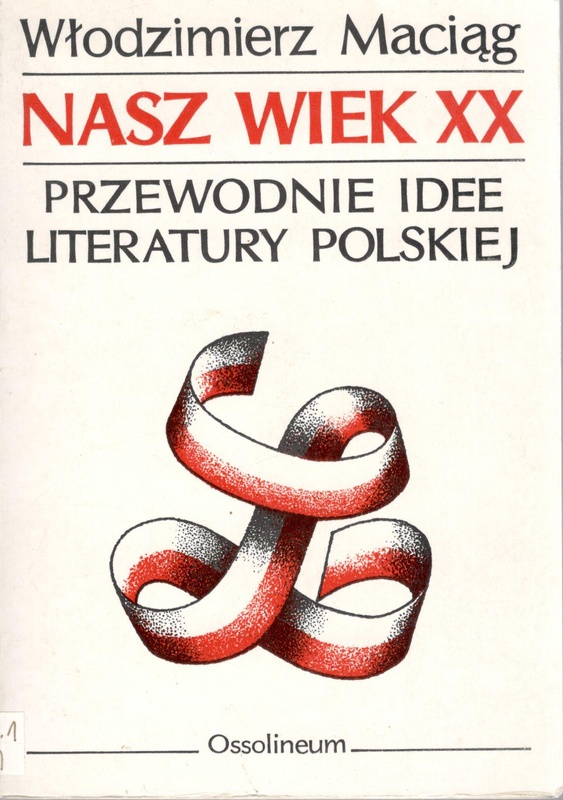 Nasz wiek XX : przewodnie idee literatury polskiej 1918-1980