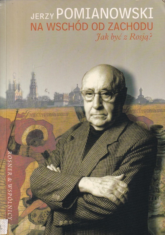 Na wschód od Zachodu : jak być z Rosją?