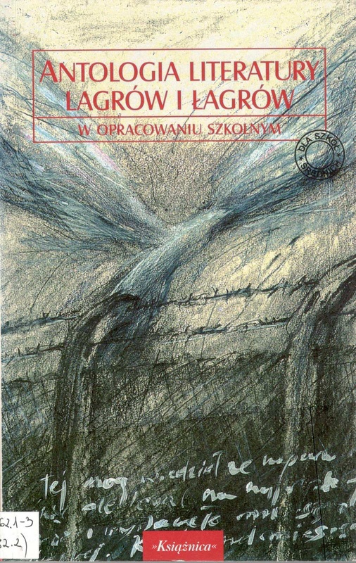 Antologia literatury lagrów i łagrów : w opracowaniu szkolnym