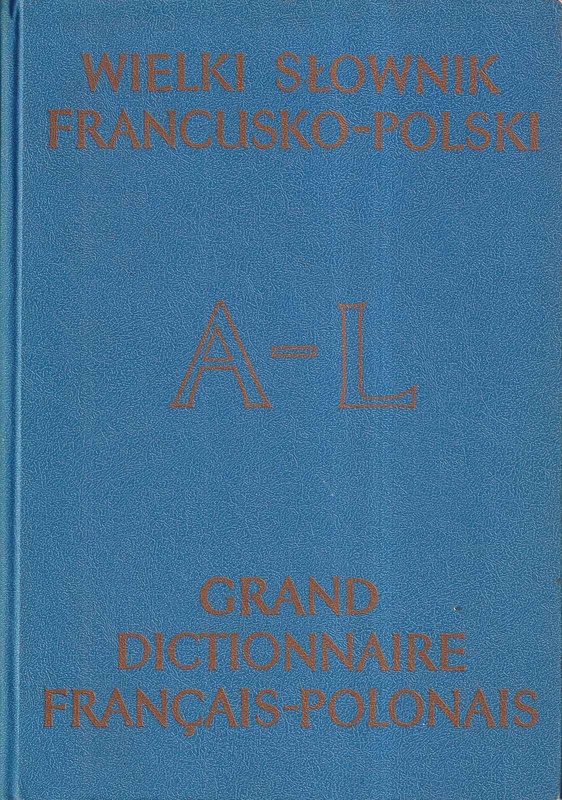 Wielki słownik francusko-polski = Grand dictionnaire français-polonais.. T. 1, A-L; T. 2, M-Z