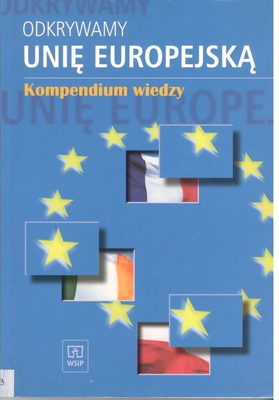 Odkrywamy Unię Europejską : kompendium wiedzy
