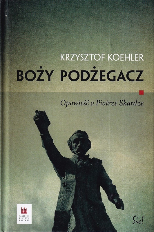 Boży podżegacz : opowieść o Piotrze Skardze