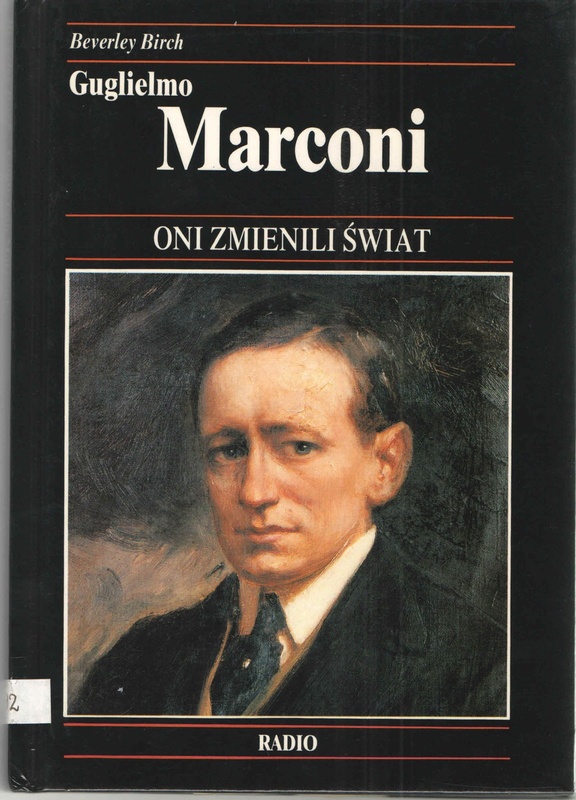 Guglielmo Marconi : jak radio przybliżyło świat
