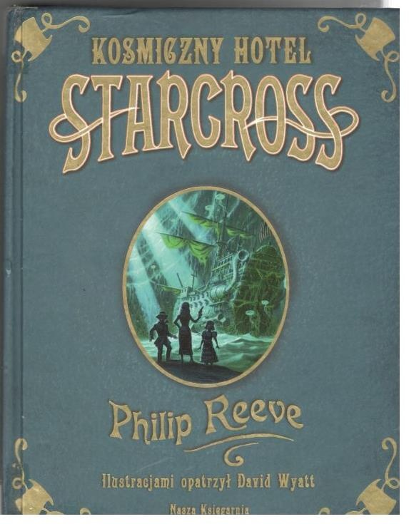 Kosmiczny hotel Starcross czyli Atak Moobów! czyli Nasze przygody w czwartym wymiarze! : porywająca opowieść o brytyjskiej potędze na oceanach czasu i przestrzeni