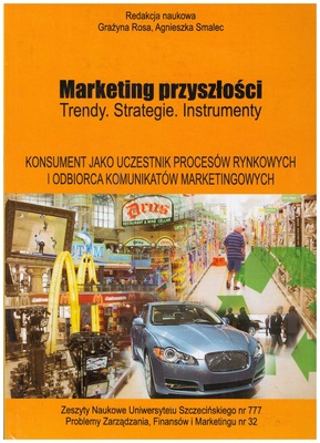 Marketing przyszłości : trendy, strategie, instrumenty. Konsument jako uczestnik procesów rynkowych i odbiorca komunikatów marketingowych