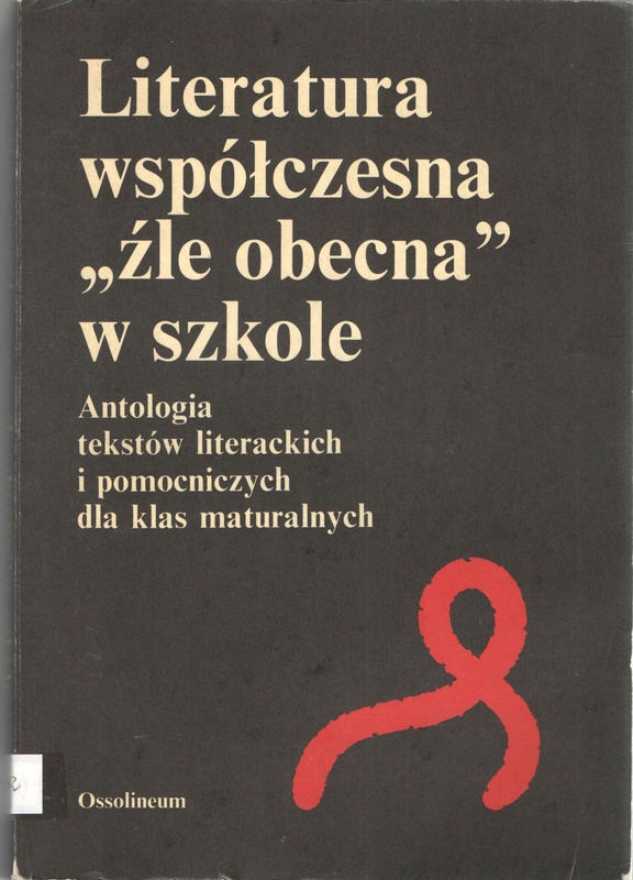 Literatura współczesna "źle obecna" w szkole : antologia tekstów literackich i pomocniczych dla klas maturalnych
