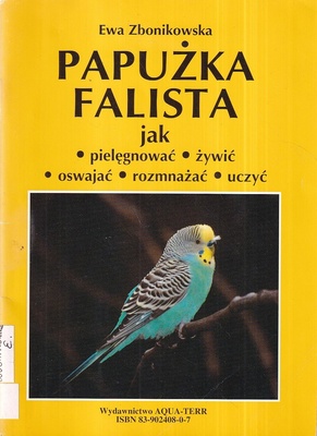 Papużka falista : jak pielęgnować, żywić, oswajać, rozmnażać, uczyć