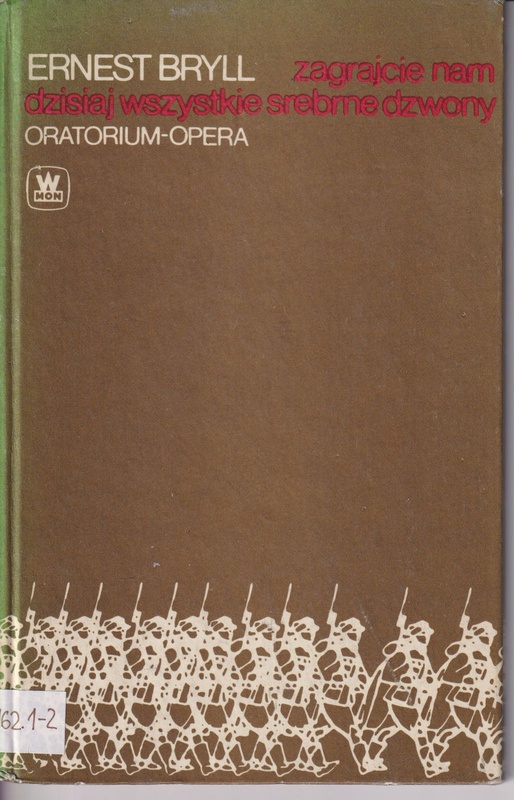 Zagrajcie nam dzisiaj wszystkie srebrne dzwony : oratorium-opera