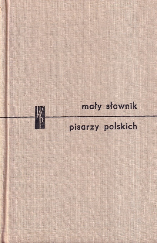Mały słownik pisarzy polskich : część pierwsza