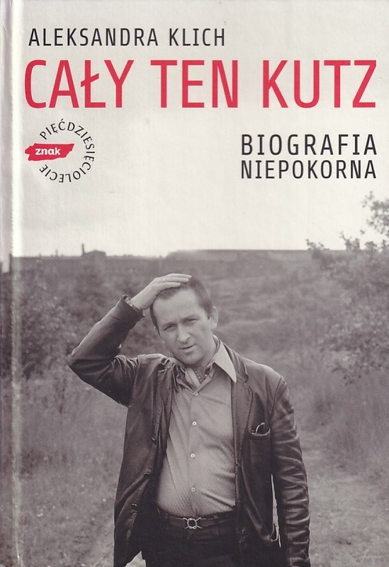 Cały ten Kutz : biografia niepokorna