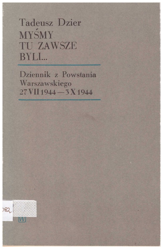 Myśmy tu zawsze byli... : dziennik z Powstania Warszawskiego 27 VII 1944-3 X 1944