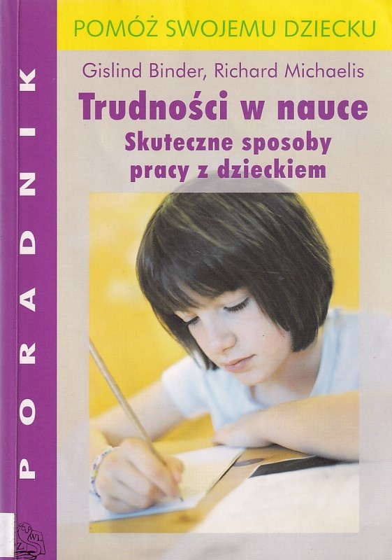 Trudności w nauce : skuteczne sposoby pracy z dzieckiem : pomóż swojemu dziecku