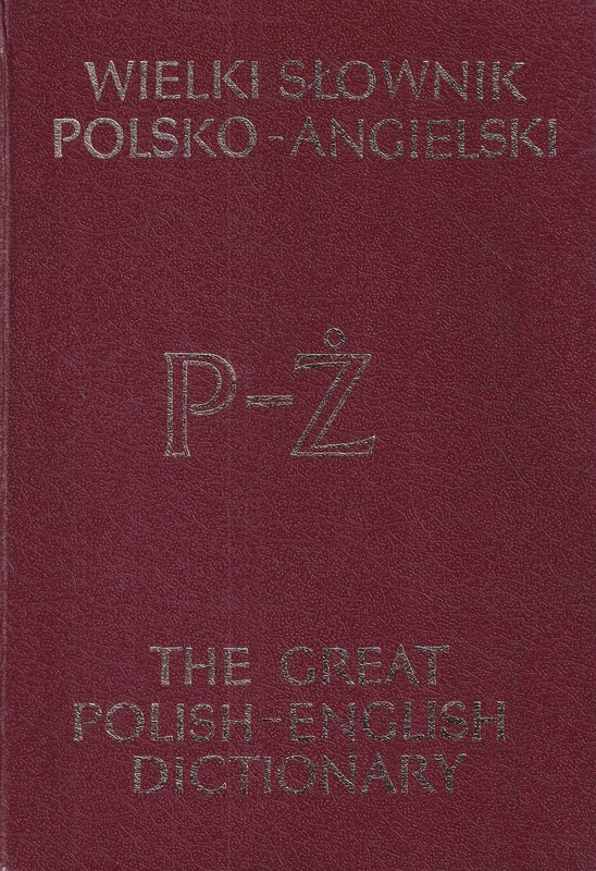 Wielki słownik polsko-angielski z suplementem = The great English-Polish dictionary supplemented. [T. 1], A-Ó, [T. 2], P-Ż