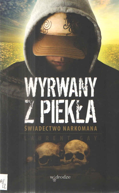Wyrwany z piekła : świadectwo narkomana