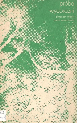 Próba wyobraźni : almanach młodej poezji szczecińskiej
