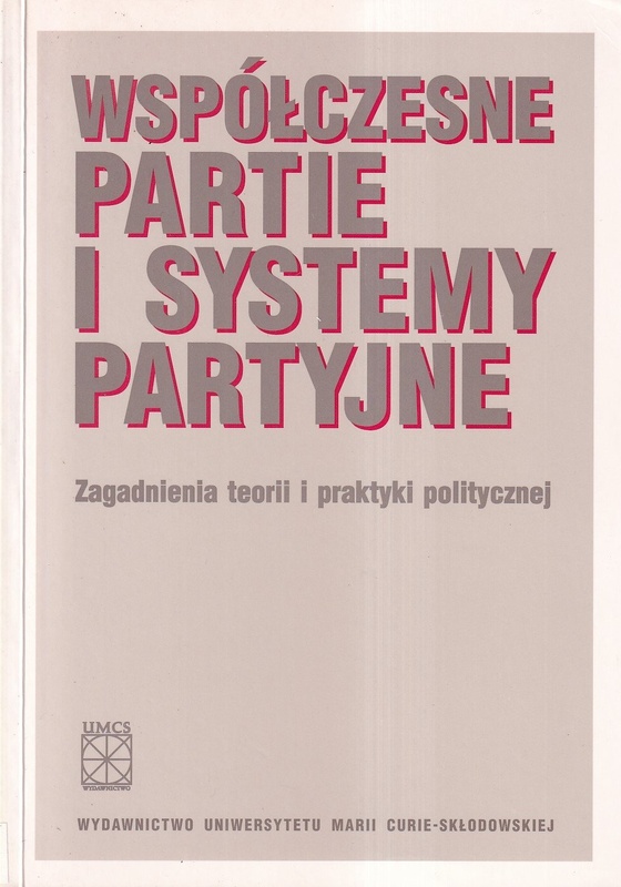 Współczesne partie i systemy partyjne : zagadnienia teorii i praktyki politycznej