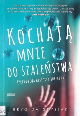 Kochają mnie do szaleństwa : (prawdziwa historia Jureczka)