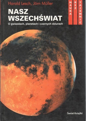 Nasz wszechświat : o gwiazdach, planetach i czarnych dziurach