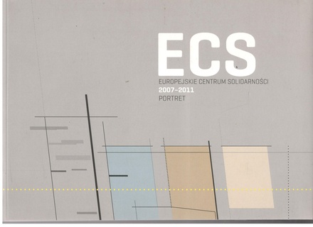 ECS : Europejskie Centrum Solidarności 2007-2011 : portret