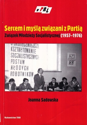 Sercem i myślą związani z Partią : Związek Młodzieży Socjalistycznej (1957-1976) : polityczne aspekty działalności