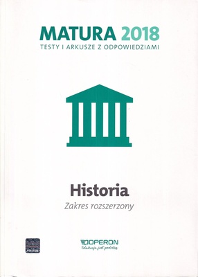 Historia 2018: zakres rozszerzony : matura : testy i arkusze z odpowiedziami