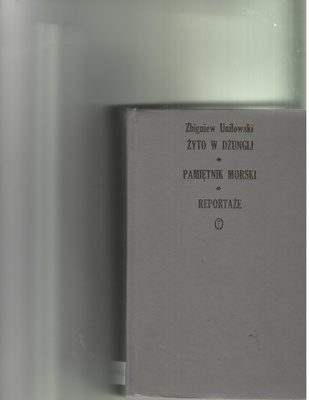 Żyto w dżungli ; Pamiętnik morski ; Reportaże