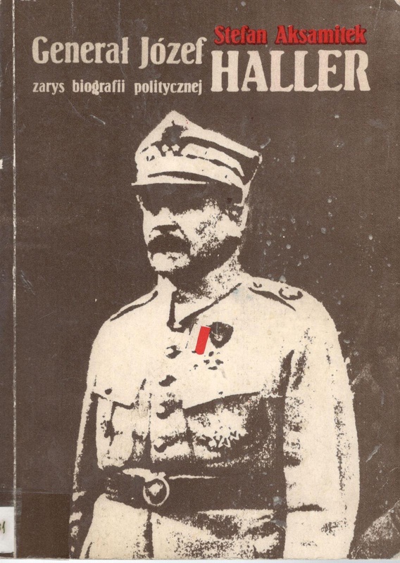 Generał Józef Haller : zarys biografii politycznej