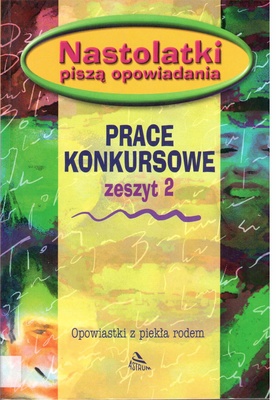 Nastolatki piszą opowiadania : prace konkursowe zeszyt 2