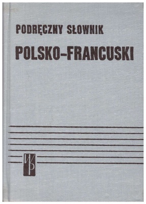 Podręczny słownik polsko-francuski = Dictionnaire pratique polonais-français