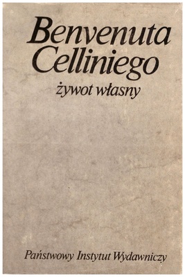 Benvenuta Celliniego żywot własny spisany przez niego samego