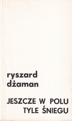 Jeszcze w polu tyle śniegu : powieść